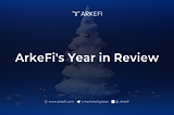 Inside ArkeFi’s Game-Changing 2024 Journey: ArkeFi’s Year in Review