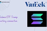 The Trump Connection: Solana ETF and Market Predictions