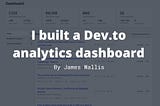 I built a Dev.to analytics dashboard to track historic post data 📈