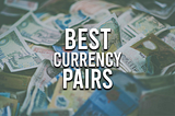 Best Currency Pairs to Trade Forex for Beginners in 2024