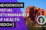 Indigenous Social Determinants of Health (ISDOH)