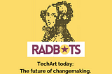 TechArt for a Better Tomorrow: Dara and her RadBots