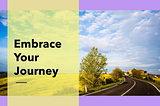 Embrace Your Journey: From Fear to Freedom.