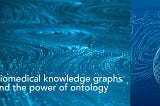 Biomedical knowledge graphs and the power of ontology