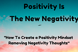 Positivity Is The New Negativity