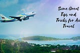 Zahir Vallie | Some Great Tips and Tricks for Air Travel