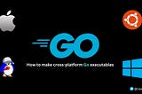 Build cross-platform executables in Go