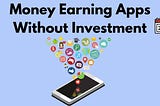 Top 30 Earnings Apps Without Investment (2022)