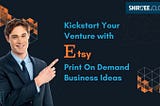 Kickstart Your Venture with Etsy Print On Demand Business Ideas