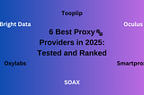 6 Best Proxy Providers in 2025: Tested and Ranked