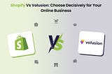 Shopify Vs Volusion: Choose Decisively for Your Online Business.