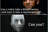 A scene from the movie I, Robot where Will Smith’s character asks, “can a robot write a symphony? Can a robot take a blank canvas and turn it into a masterpiece?” to which the robot replies, “can you?”