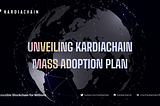 Mass Adoption Plan aka M.A.P. of KardiaChain