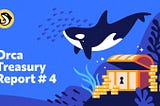 Orca Treasury Report #4