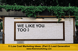 11 Low Cost Lead Generation Ideas (Part 2) — If I Were Marketing