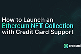 How to Launch an Ethereum NFT Collection with Credit Card Support