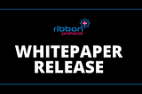 RIBBON PROTOCOL: OFFICIAL WHITEPAPER RELEASE