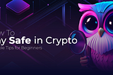How to Stay Safe in Crypto: 5 Simple Tips for Beginners