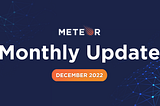 Meteor Monthly Update — December 2022