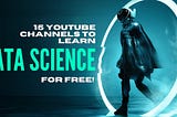 What is the best youtube channel to learn Data Science for free?