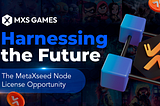 Harnessing the Future: The MXS Games Node License Opportunity