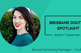 Brisbane Digital Spotlight — Ashton Tuckerman