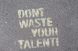 Your hidden talent can be exactly what you want it to be