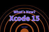 What’s new in Xcode 15?