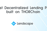 Lendscape: The first lending protocol built on THORChain