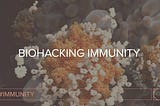 Biohacking Immunity