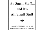 [PDF] Don't Sweat the Small Stuff... and It's All Small Stuff: Simple Ways to Keep the Little Things from Taking Over Your Life By Richard Carlson