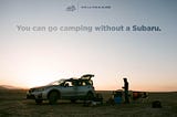You can go camping without a Subaru. — The Los Angeles Field Guide