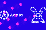 Earn Bounties and BUIDL with Acala at ETHDenver 2022