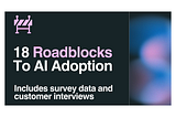 18 Roadblocks — And Solutions — To AI Adoption In Companies