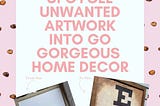 What to do with unwanted art? Upcycle it!