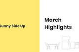 Sunny Side Up — March Highlights