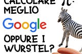 Calcolare Pi: meglio Google oppure i Wurstel? (parte 2)