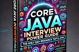 Java Topic Wise Interview Power Guide: The Only Q&A Resource You’ll Ever Need!