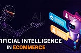 Artificial Intelligence in E-commerce