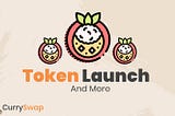 CurrySwap token launch and other exciting announcements