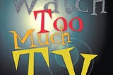 you-watch-too-much-tv-6923-1