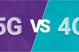 Comparing 4G and 5G