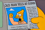 Simpson’s old man yells at cloud; when you’ve been in a role too long