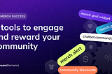 Merch Tools to Engage and Reward your Community