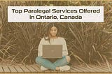 TOP PARALEGAL SERVICES OFFERED IN ONTARIO, CANADA