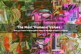 The Most ‘Humane’ Values: How to Create irreplaceable Value in the Age of Web 3.0 and AI