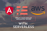 Deploy an Angular application on AWS using serverless