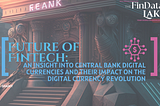 Future of FinTech: An Insight into Central Bank Digital Currencies and their Impact on the Digital…
