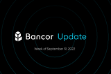 Bancor Update — Week of Sept 19, 2022
