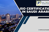 What steps are necessary to obtain ISO certification in Saudi Arabia?